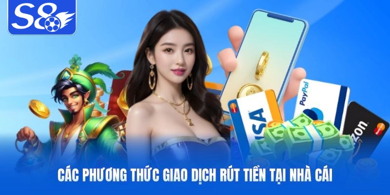 Các phương thức giao dịch rút tiền S8 tại nhà cái