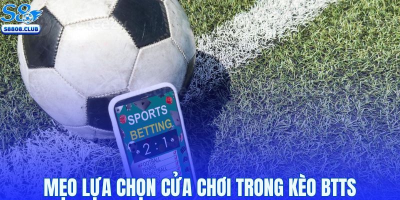 Mẹo phân tích và chọn cửa chơi trong kèo BTTS